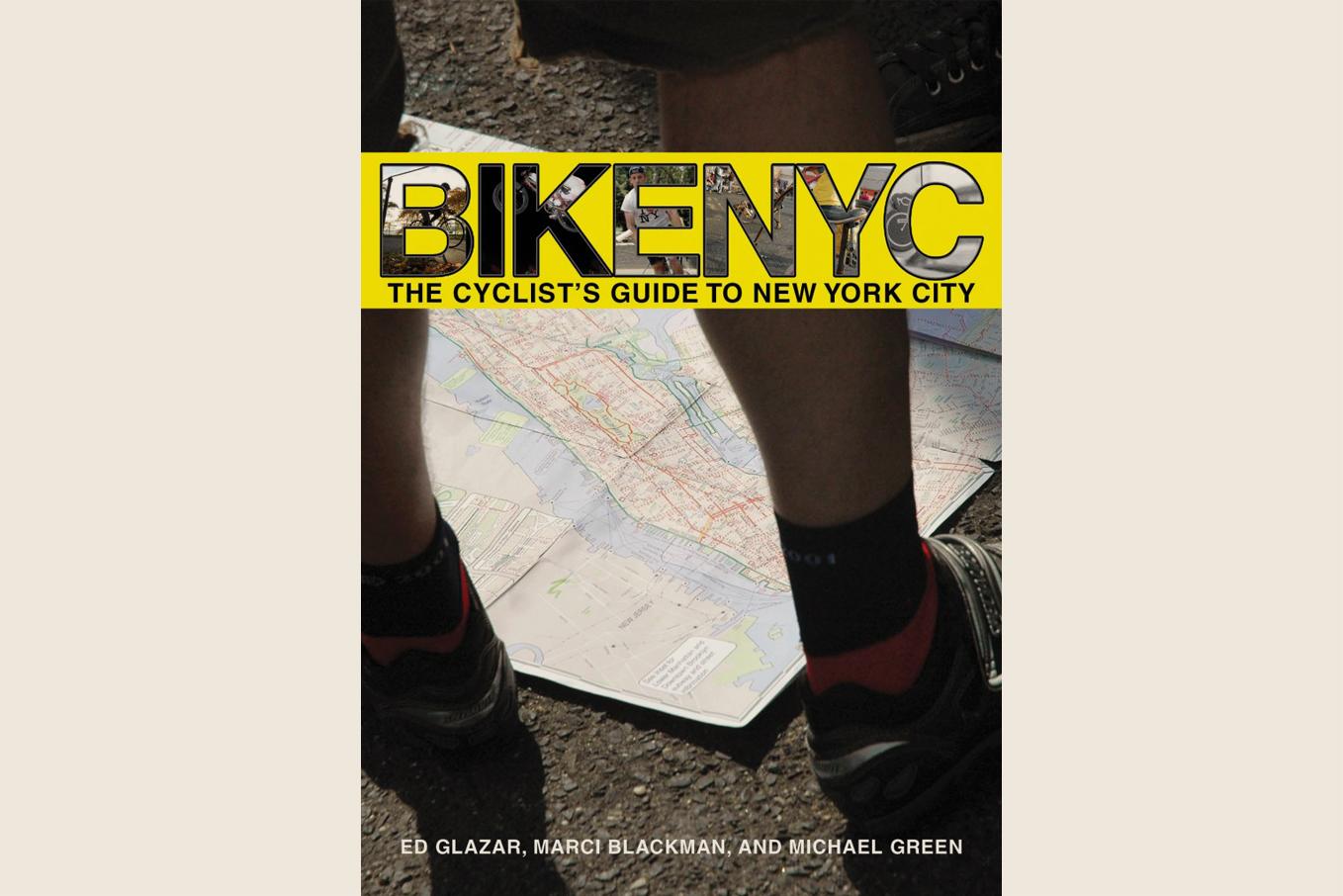 Bike NYC: The Cyclist's Guide to New York City Ed Glazar, Marci Blackman and Michael Green